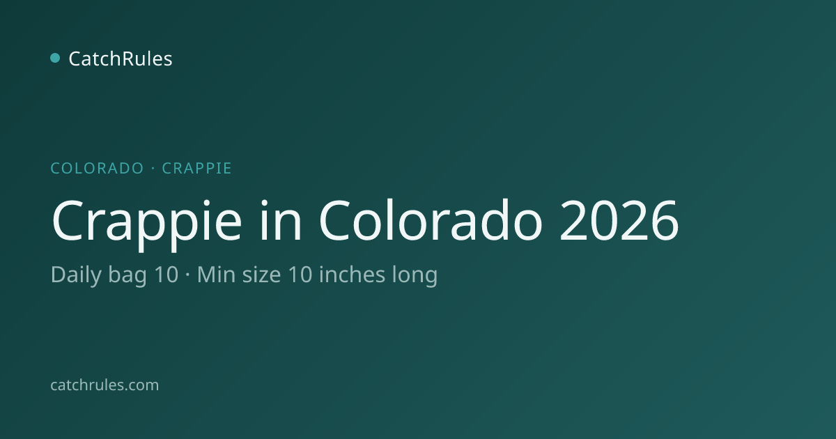 Crappie Size & Bag Colorado 2026: 5/day bag | CatchRules